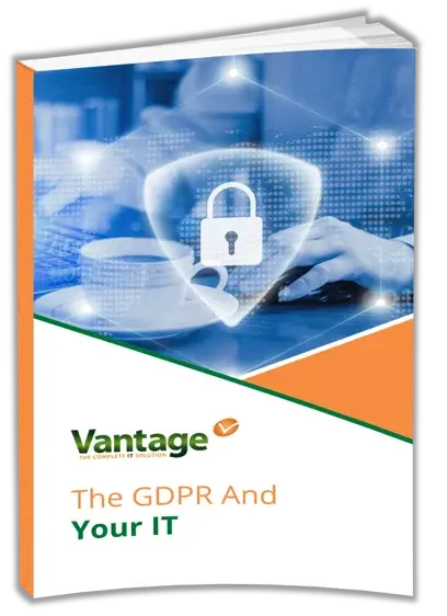 Vantage IT The GDPR And Your IT